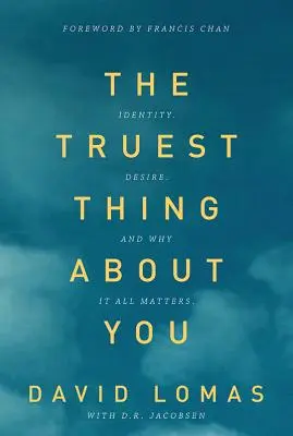 To nejpravdivější o vás: a proč na tom všem záleží. - The Truest Thing about You: Identity, Desire, and Why It All Matters