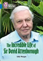 Collins Big Cat - The Incredible Life of David Attenborough: Band 16/Sapphire (Velká kočka - Neuvěřitelný život Davida Attenborougha) - Collins Big Cat - The Incredible Life of David Attenborough: Band 16/Sapphire