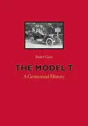 Model T: Stoletá historie - The Model T: A Centennial History