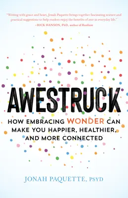 Awestruck: Jak vám přijetí zázraku pomůže být šťastnější, zdravější a propojenější? - Awestruck: How Embracing Wonder Can Make You Happier, Healthier, and More Connected