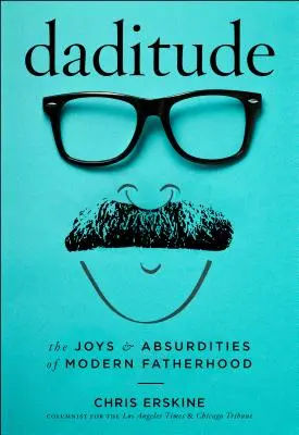 Táta: Radosti a absurdity moderního otcovství - Daditude: The Joys & Absurdities of Modern Fatherhood