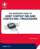 Definitivní průvodce procesory Arm(r) Cortex(r)-M0 a Cortex-M0+ - The Definitive Guide to Arm(r) Cortex(r)-M0 and Cortex-M0+ Processors