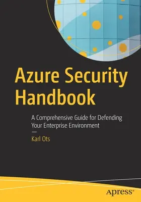 Příručka zabezpečení Azure: Komplexní průvodce obranou podnikového prostředí - Azure Security Handbook: A Comprehensive Guide for Defending Your Enterprise Environment