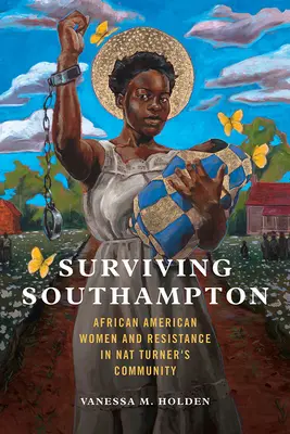 Přežít Southampton, 1: Afroameričanky a odpor v komunitě Nata Turnera - Surviving Southampton, 1: African American Women and Resistance in Nat Turner's Community