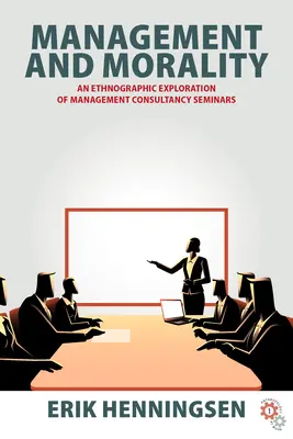 Management a morálka: Etnografické zkoumání seminářů pro poradce v oblasti managementu - Management and Morality: An Ethnographic Exploration of Management Consultancy Seminars
