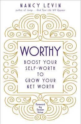 Důstojné: Zvyšte svou sebehodnotu, abyste zvýšili své čisté jmění. - Worthy: Boost Your Self-Worth to Grow Your Net Worth