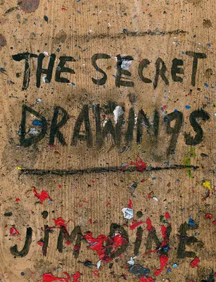Jim Dine: The Secret Drawings (Tajné kresby) - Jim Dine: The Secret Drawings