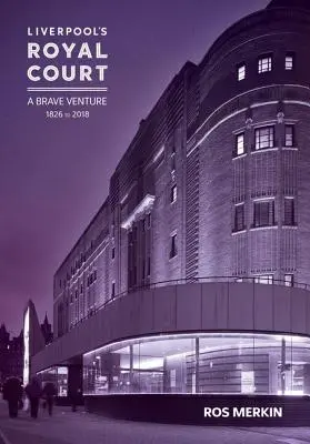 Liverpoolské divadlo Royal Court: „Odvážný podnik - Liverpool's Royal Court Theatre: 'A Brave Venture'