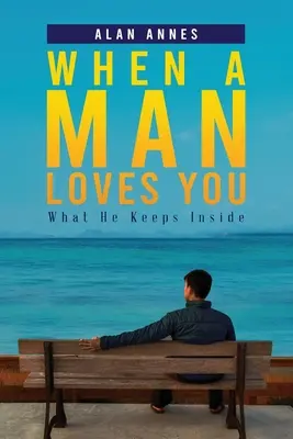 Když tě muž miluje: Co v sobě skrývá, když tě miluje: Co v sobě skrývá - When A Man Loves You: What He Keeps Inside
