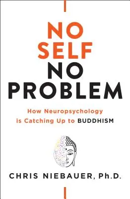 Žádné já, žádný problém: Jak neuropsychologie dohání buddhismus - No Self, No Problem: How Neuropsychology Is Catching Up to Buddhism