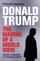 Donald Trump: Vytváření světového názoru - Donald Trump: The Making of a World View