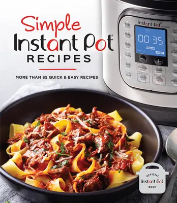 Jednoduché recepty pro instantní hrnce: Více než 85 rychlých a snadných receptů - Simple Instant Pot Recipes: More Than 85 Quick & Easy Recipes