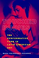 Dotknutá těla: Performativní obrat v latinskoamerickém umění - Touched Bodies: The Performative Turn in Latin American Art