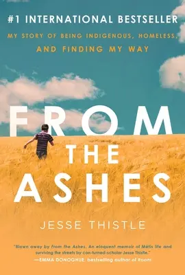 Z popela: Příběh o tom, jak jsem se stal původním obyvatelstvem, bezdomovcem a našel jsem svou cestu. - From the Ashes: My Story of Being Indigenous, Homeless, and Finding My Way