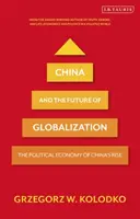 Čína a budoucnost globalizace: Politická ekonomie vzestupu Číny - China and the Future of Globalization: The Political Economy of China's Rise