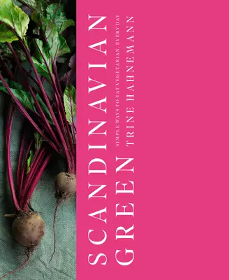 Skandinávská zelená: Jednoduché způsoby, jak jíst vegetariánsky každý den - Scandinavian Green: Simple Ways to Eat Vegetarian, Every Day