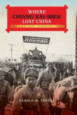 Kde Čankajšek ztratil Čínu: Kampaň Liao-Šen, 1948 - Where Chiang Kai-Shek Lost China: The Liao-Shen Campaign, 1948