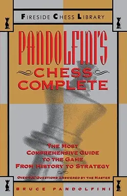 Pandolfiniho kompletní šachy: Nejkomplexnější průvodce hrou od historie po strategii - Pandolfini's Chess Complete: The Most Comprehensive Guide to the Game, from History to Strategy
