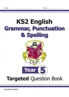 KS2 English Targeted Question Book: Gramatika, interpunkce a pravopis - 5. ročník - KS2 English Targeted Question Book: Grammar, Punctuation & Spelling - Year 5