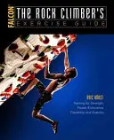 Průvodce cvičením horolezce: Příručka: Trénink síly, síly, vytrvalosti, pružnosti a stability - The Rock Climber's Exercise Guide: Training for Strength, Power, Endurance, Flexibility, and Stability