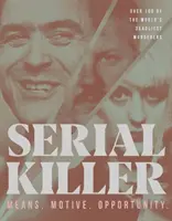 Sériový vrah: 100 nejsmrtelnějších vrahů světa: prostředky, motivy, příležitosti - Serial Killer: Means, Motives, Opportunity- 100 of the World's Deadliest Murderers