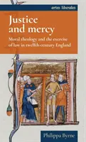 Spravedlnost a milosrdenství: Morální teologie a výkon práva v Anglii dvanáctého století - Justice and mercy: Moral theology and the exercise of law in twelfth-century England