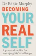 Stát se svým skutečným já - praktický soubor nástrojů pro zvládání životních výzev - Becoming Your Real Self - A Practical Toolkit for Managing Life's Challenges