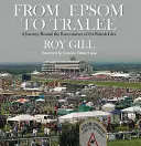 Z Epsomu do Tralee: Cesta po dostihových závodištích britských ostrovů - From Epsom to Tralee: A Journey Round the Racecourses of the British Isles