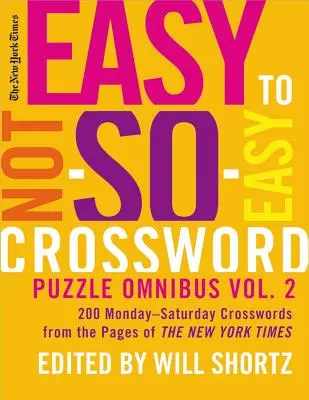 The New York Times Easy to Not-So-Easy Crossword Omnibus Volume 2: 200 Monday--Saturday Crosswords from the Pages of the New York Times (Snadné až ne tak snadné křížovky, 2. díl) - The New York Times Easy to Not-So-Easy Crossword Puzzle Omnibus Volume 2: 200 Monday--Saturday Crosswords from the Pages of the New York Times
