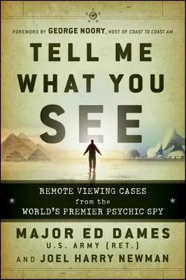 Řekni mi, co vidíš: Případy dálkového vidění od předního světového psychického špióna - Tell Me What You See: Remote Viewing Cases from the World's Premier Psychic Spy