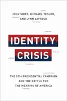 Krize identity: Prezidentská kampaň 2016 a bitva o smysl Ameriky - Identity Crisis: The 2016 Presidential Campaign and the Battle for the Meaning of America