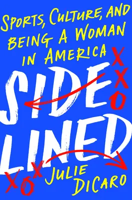 Odstrčený na vedlejší kolej: Sport, kultura a ženy v Americe - Sidelined: Sports, Culture, and Being a Woman in America