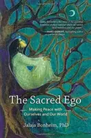 Posvátné ego: Uzavření míru se sebou samým a s naším světem - The Sacred Ego: Making Peace with Ourselves and Our World