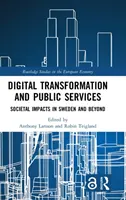 Digitální transformace a veřejné služby: Společenské dopady ve Švédsku a mimo něj - Digital Transformation and Public Services: Societal Impacts in Sweden and Beyond