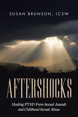 Aftershocks: Vyléčení posttraumatické stresové poruchy po sexuálním napadení a sexuálním zneužití v dětství - Aftershocks: Healing PTSD From Sexual Assault and Childhood Sexual Abuse