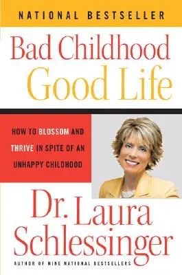Špatné dětství - dobrý život: Jak rozkvést a prospívat navzdory nešťastnému dětství - Bad Childhood - Good Life: How to Blossom and Thrive in Spite of an Unhappy Childhood