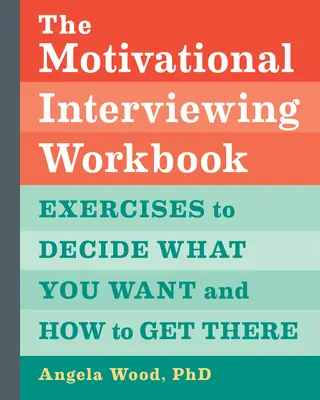Cvičebnice motivačních rozhovorů: Cvičení k rozhodnutí, co chcete a jak toho dosáhnout: Motivační kniha: Motivační motivace - The Motivational Interviewing Workbook: Exercises to Decide What You Want and How to Get There