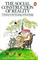 Sociální konstrukce reality - pojednání ze sociologie vědění - Social Construction of Reality - A Treatise in the Sociology of Knowledge