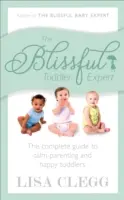 Expert na blažená batolata - Kompletní průvodce klidným rodičovstvím a šťastnými batolaty - Blissful Toddler Expert - The complete guide to calm parenting and happy toddlers