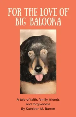 Z lásky k velkému Balooku: Příběh o víře, rodině, přátelství a odpuštění - For the Love of Big Balooka: A Tale of Faith, Family, Friendship and Forgiveness