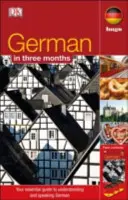 Němčina za 3 měsíce - Základní průvodce porozuměním a mluvením německy - German In 3 Months - Your Essential Guide to Understanding and Speaking German
