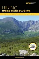 Pěší turistika v Baxterově státním parku v Maine: Průvodce po největších turistických dobrodružstvích v parku včetně hory Katahdin. - Hiking Maine's Baxter State Park: A Guide to the Park's Greatest Hiking Adventures Including Mount Katahdin