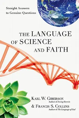 Jazyk vědy a víry: Přímé odpovědi na skutečné otázky - The Language of Science and Faith: Straight Answers to Genuine Questions
