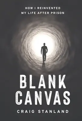 Prázdné plátno: Jak jsem po vězení znovu objevil svůj život. - Blank Canvas: How I Reinvented My Life after Prison