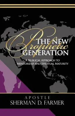 Nová prorocká generace: Biblický přístup k mentorství a duchovní zralosti - The New Prophetic Generation: A Biblical Approach To Mentorship and Spiritual Maturity