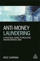 Boj proti praní špinavých peněz: Praktický průvodce snižováním organizačního rizika - Anti-Money Laundering: A Practical Guide to Reducing Organizational Risk