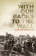 Zády ke zdi - Vítězství a porážka v roce 1918 - With Our Backs to the Wall - Victory and Defeat in 1918