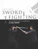 Boj s mečem: Úvod do zacházení s dlouhým mečem - Sword Fighting: An Introduction to Handling a Long Sword