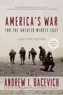 Americká válka o Blízký východ: Vojenské dějiny - America's War for the Greater Middle East: A Military History