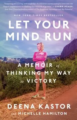 Nechte svou mysl běžet: Memoáry o tom, jak jsem se myšlenkami dostal k vítězství - Let Your Mind Run: A Memoir of Thinking My Way to Victory